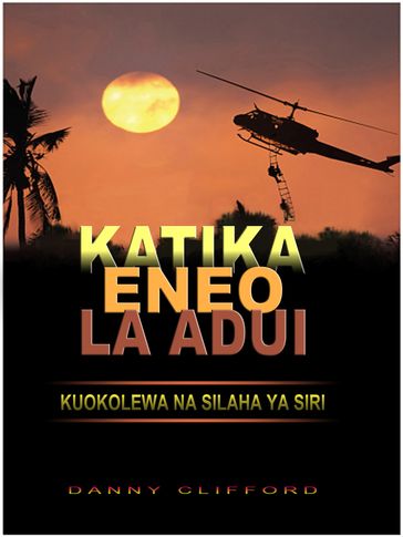 Katika Eneo la Adui Kuokolewa na Silaha ya Siri: Swahili - Danny Clifford
