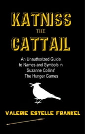 Katniss the Cattail: An Unauthorized Guide to Names and Symbols in Suzanne Collins