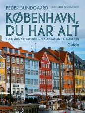 København, du har alt: 1000 ars byhistorie - fra Absalon til Gasolin