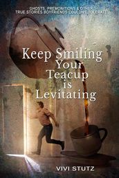 Keep Smiling, Your Teacup Is Levitating