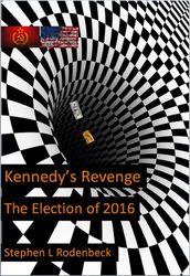 Kennedy s Revenge: The Election of 2016