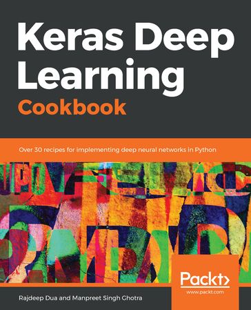 Keras Deep Learning Cookbook - Manpreet Singh Ghotra - Rajdeep Dua