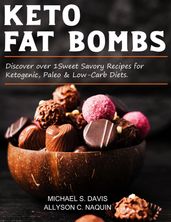 Keto Fat Bombs: Discover Over 100 Sweet & Savory Recipes for Ketogenic, Paleo & Low-Carb Diets.