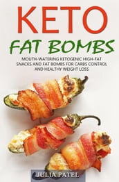 Keto Fat Bombs: Mouth-Watering Ketogenic High-Fat Snacks and Fat Bombs for Carbs Control and Healthy Weight Loss