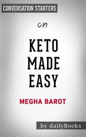 Keto Made Easy: 100+ Easy Keto Dishes Made Fast to Fit Your Lifeby Megha Barot  Conversation Starters