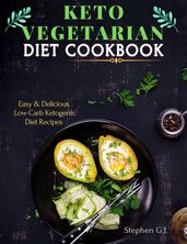 Keto Vegetarian Diet Cookbook: Easy & Delicious Low-Carb Ketogenic Diet Recipes