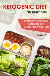 Ketogenic Diet for Beginner:50 Healthy& Delicious Ketogenic Diet Recipes for Weight Loss