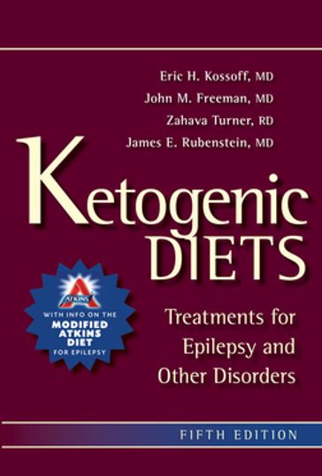 Ketogenic Diets - MD Eric Kossoff - MD John M. Freeman - MD James E. Rubenstein - RD  CSP  LDN Zahava Turner