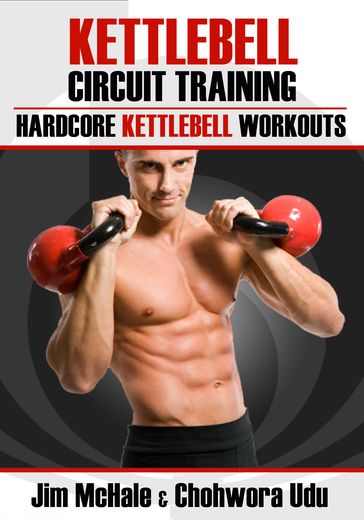 Kettlebell Circuit Training: Hardcore Kettlebell Workouts - Chohwora Udu - James McHale