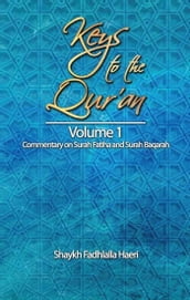 Keys to the Qur an: Volume 1: Commentary on Surah Al-Fatiha and Surah Al-Baqarah