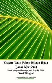 Khasiat Daun Pohon Kelapa Hijau (Cocos Nucifera) Untuk Mengobati Berbagai Jenis Penyakit Medis Versi Bilingual