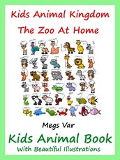 Kids Animal Kingdom: The Zoo At Home Animal Book