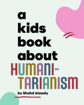 A Kids Book About Humanitarianism