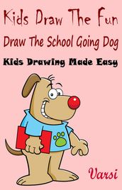 Kids Draw The Fun: Draw The School Going Dog