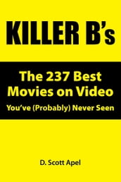 Killer B s: The 237 Best Movies on Video You ve (Probably) Never Seen