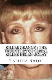 Killer Granny : The True Story of Serial Killer Helen Golay