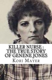 Killer Nurse : The True Story of Genene Jones