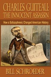 Killing President Garfield: How a Schizophrenic Changed American History