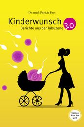 Kinderwunsch 3.0. Berichte aus der Tabuzone