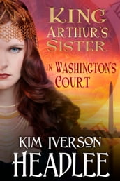 King Arthur s Sister in Washington s Court