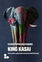 King Kasai. Una notte coloniale nel cuore dell Europa