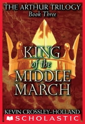 King of the Middle March (The Arthur Trilogy, Book 3)