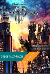 Kingdom Hearts 3 + ReMind DLC: The Complete Guide & Walkthrough