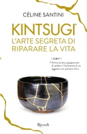 Kintsugi L arte segreta di riparare la vita