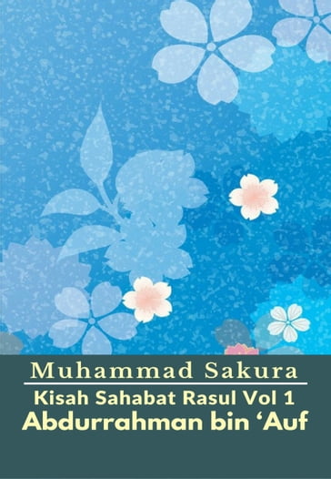 Kisah Sahabat Rasul Vol 1 Abdurrahman bin 'Auf - Muhammad Sakura