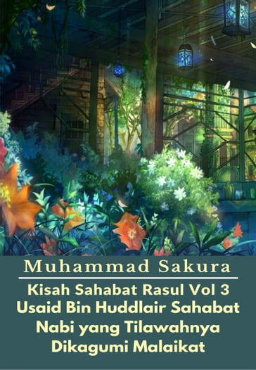 Kisah Sahabat Rasul Vol 3 Usaid Bin Huddlair Sahabat Nabi yang Tilawahnya Dikagumi Malaikat - Muhammad Sakura