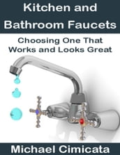 Kitchen and Bathroom Faucets: Choosing One That Works and Looks Great