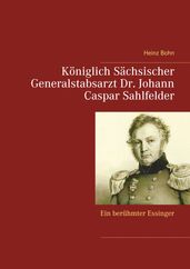 Königlich Sächsischer Generalstabsarzt Dr. Johann Caspar Sahlfelder