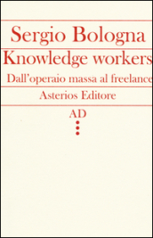 Knowledge workers. Dall operaio massa al freelance