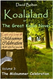 Koalaland or The Great Koala Novel Volume III: The Midsummer Celebration