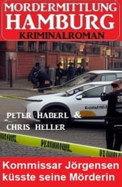 Kommissar Jörgensen küsste seine Mörderin: Mordermittlung Hamburg Kriminalroman