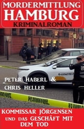 Kommissar Jörgensen und das Geschäft mit dem Tod: Mordermittlung Hamburg Kriminalroman