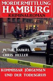 Kommissar Jörgensen und der Todesgruß: Mordermittlung Hamburg Kriminalroman