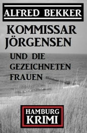 Kommissar Jörgensen und die gezeichneten Frauen: Kommissar Jörgensen Hamburg Krimi