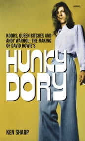 Kooks, Queen Bitches and Andy Warhol: The Making of David Bowie s Hunky Dory