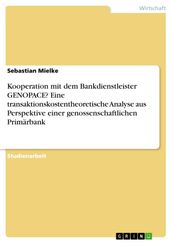 Kooperation mit dem Bankdienstleister GENOPACE? Eine transaktionskostentheoretische Analyse aus Perspektive einer genossenschaftlichen Primärbank