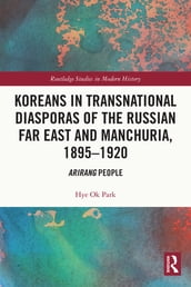 Koreans in Transnational Diasporas of the Russian Far East and Manchuria, 18951920