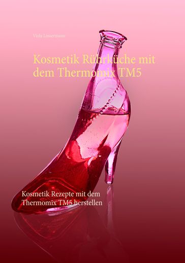 Kosmetik Rührküche mit dem Thermomix TM5 - Viola Lossermann