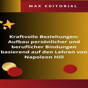 Kraftvolle Beziehungen: Aufbau persönlicher und beruflicher Bindungen basierend auf den Lehren von Napoleon Hill