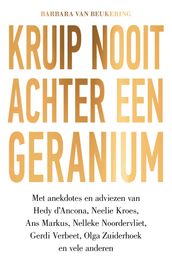 Kruip nooit achter een geranium Een persoonlijke zoektocht naar een lang en gelukkig leven