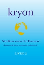 Kryon - Não Pense como um Humano! - Livro 2