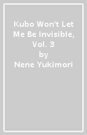 Kubo Won t Let Me Be Invisible, Vol. 3