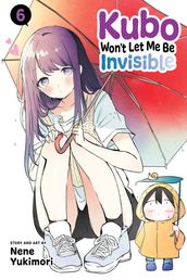 Kubo Won t Let Me Be Invisible, Vol. 6