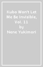 Kubo Won t Let Me Be Invisible, Vol. 11