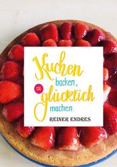 Kuchen backen, die glücklich machen