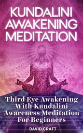 Kundalini Awakening Meditation: Third Eye Awakening With Kundalini Awareness Meditation For Beginners
